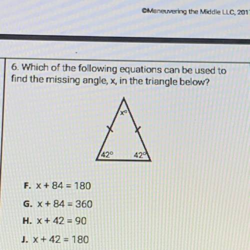6. Which of the following equations can be used to

find the missing angle, x, in the triangle bel