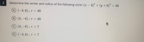 PLEASE HELP

Determine the center and radius of the following cirde: (2 - 4)2 + (y + 6) = 49
A) (-