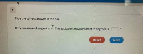 PLEASE HELP!!

Type the correct answer in the box.
If the measure of angle 0 is 7/6. The equivalen