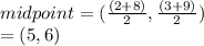 midpoint   = ( \frac{(2 + 8)}{2} , \frac{(3 + 9)}{2} ) \\  = (5,6)