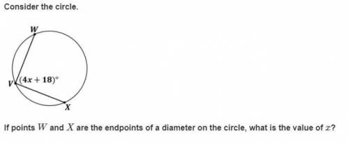 Consider the circle.

If points W and X are the endpoints of a diameter on the circle, what is the
