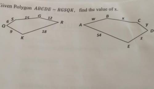 Given polygon ABCDE ~ RGSQK, find the value of X​