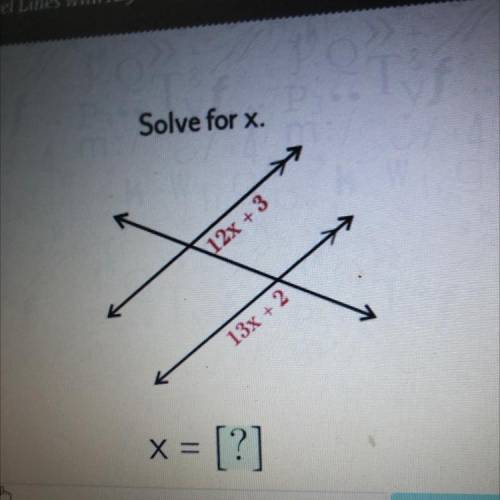 Solve for x.
\12x + 3
13x + 2
x = [?]