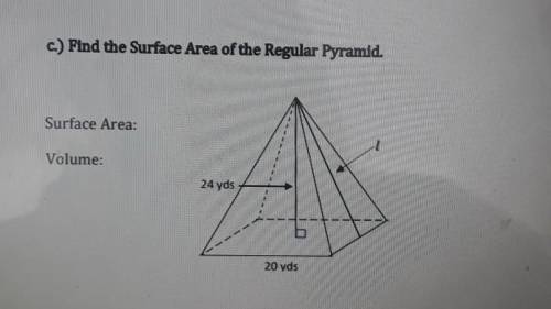 C.) Find the Surface Area of the Regular Pyramid. Surface Area: Volume: 24 yds 20 yds​