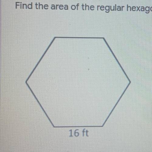 Find the area of the regular hexagon with the side length of 16 feet