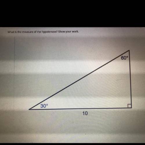What is the measure of the hypotenuse? Show your work
