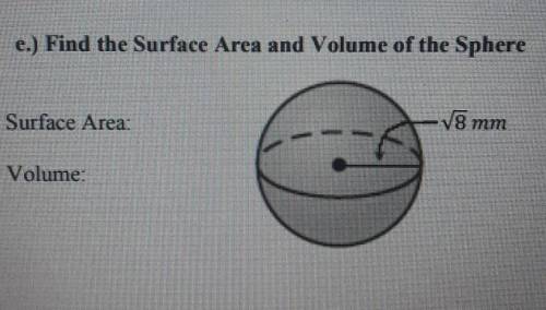 E.) Find the Surface Area and Volume of the Sphere Surface Area: -V8 mm Volume:​