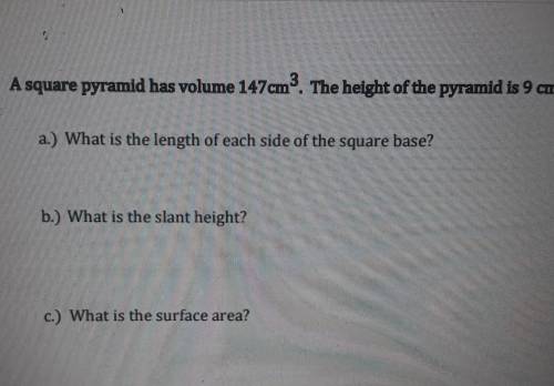 2. A square pyramid has volume 147cm3. The height of the pyramid is 9 cm. a.) What is the length of
