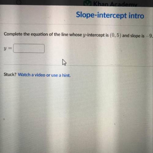 Complete the equation of the line whose y- intercept is (0,5) and slope is -9