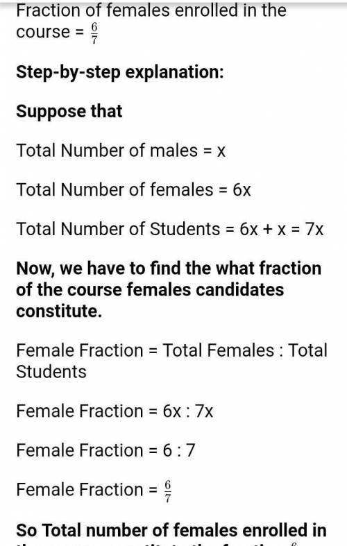 There are 6 times as many females as males on the maths course at university. What fraction

of the