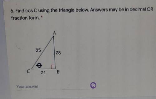 6. Find cos C using the triangle below. Answers may be in decimal OR fraction form.​