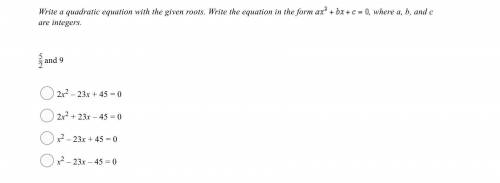 Write a quadratic equation with the given roots. Write the equation in the form ax^2+bx+c=0 where a