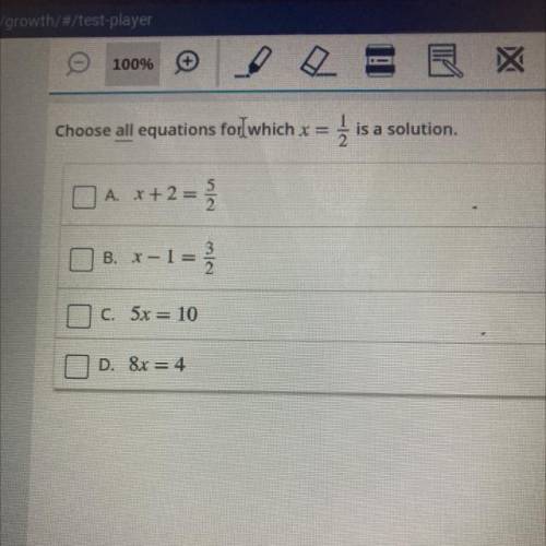Choose all equations follwhich x = is a solution.

.
A. 1+2=
B. . - 1 =
3
3
C. 5x= 10
D. &x=4