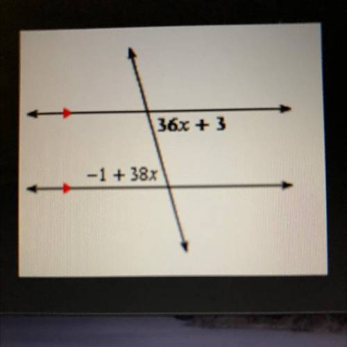 **The given angles are (-1+38x) and (36x+3).
x=