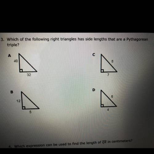 3. Which of the following right triangles has side lengths that are a Pythagorean

triple?
A. 40 a