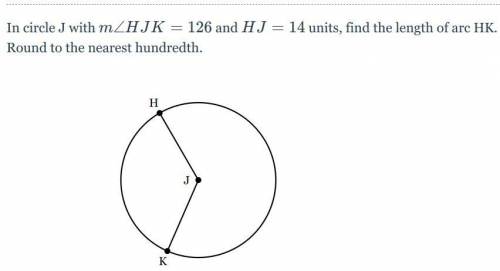 HELP In circle J with m∠HJK=126 and HJ=14 units, find the length of arc HK. Round to the nearest hu