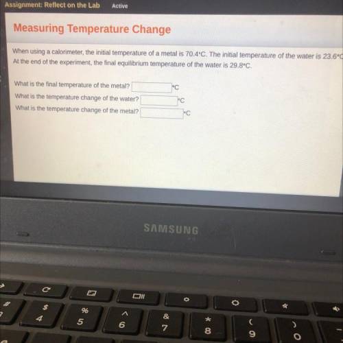 What is the final temperature of the metal?

What is the temperature change of the water?
What is
