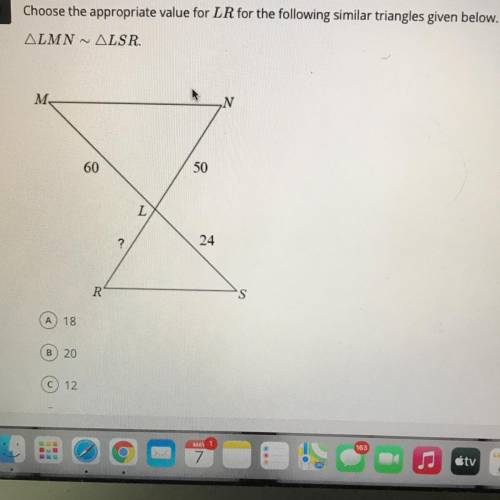 Choose the appropriate value for LR for the following similar triangles given below.

A.18
B.20
C.