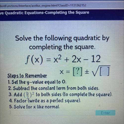Solve the following quadratic by
completing the square.
f(x) = x2 + 2x - 12