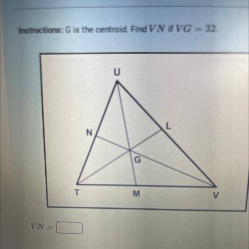 Instructions: G is the centroid. Find VN if VG = 32.
Please help