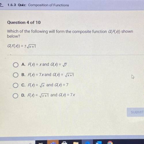 PLEASE HELP

Question 4 of 10
Which of the following will form the composite function GAX) shown
b