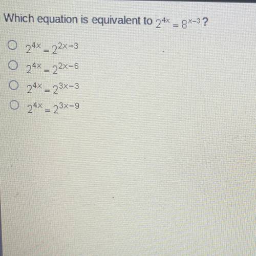 Which equation is equivalent 2^4x=8^x-3