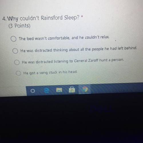 4. Why couldn't Rainsford Sleep? *

( Points)
The bed wasn't comfortable, and he couldn't relax
He