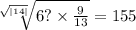 \sqrt[ \sqrt{ |14| } ]{6? \times \frac{9}{13} }  = 155