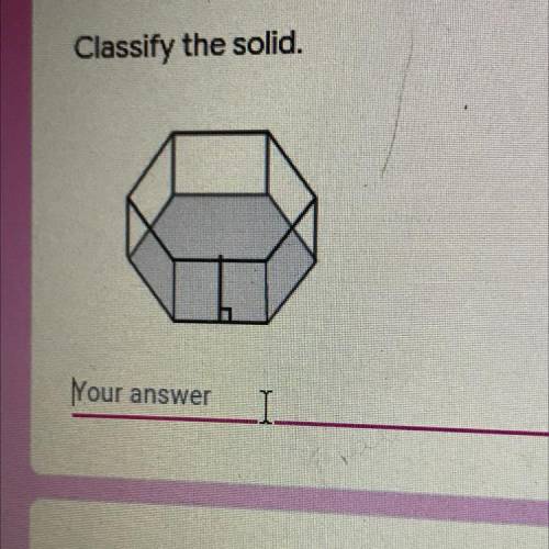 PLS HELP
Classify the solid.
Your
answer