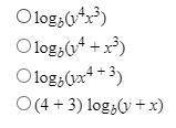 Write the expression as a single logarithm.

4logby + 3logbx*Picture of Answers Below*