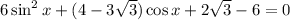6 \sin ^{2} x + (4 - 3 \sqrt{3} ) \cos x + 2 \sqrt{3}  - 6 = 0