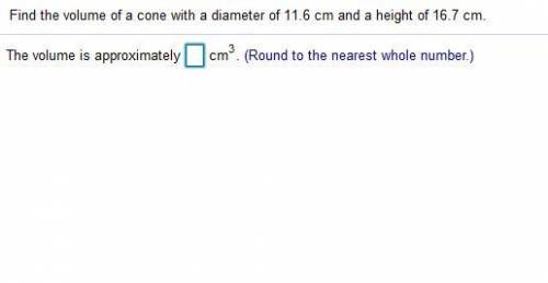 Find the volume of a cone with a diameter of 11.6 and height of 16.7 cm