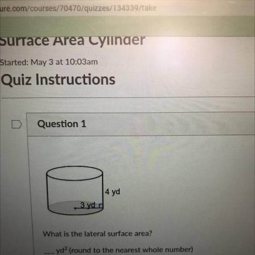 Question 1

4 yd
3 yde
What is the lateral surface area?
yd? (round to the nearest whole number)