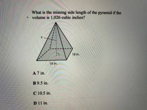 What is the missing side length of the pyramid if the

volume is 1,026 cubic inches?
A 7 in.
B 9.5