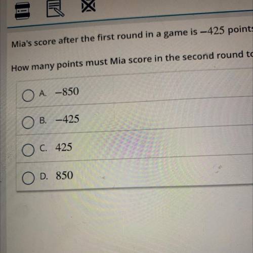 Mia's score after the first round in a game is -425 points.

How many points must Mia score in the