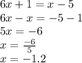 6x + 1 = x - 5 \\ 6x - x =  - 5 - 1 \\ 5x =  - 6 \\ x =  \frac{ - 6}{5}  \\ x =  - 1.2
