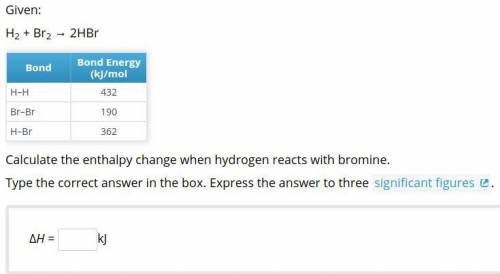 PLEASE HELP Calculate the enthalpy change when hydrogen reacts with bromine.

Type the corre