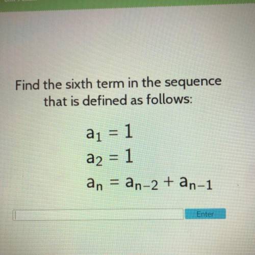Find the sixth term in the sequence that is defined as follows

a1=1
a2=1
an=an-2+an-1