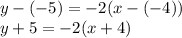 \large{y - ( - 5) =  - 2(x - ( - 4))} \\  \large{y + 5 =  - 2(x + 4)}