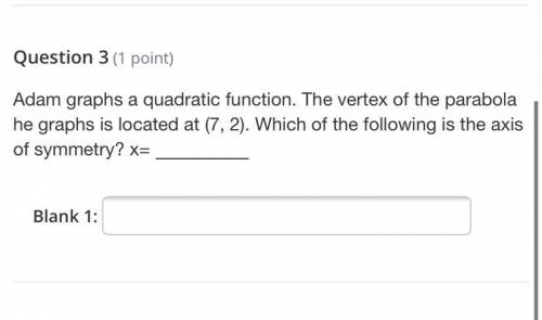 PLEASE HELP AND NO LINKS FOR ANSWERS!!

Adam graphs a quadratic function. The vertex of the parabo