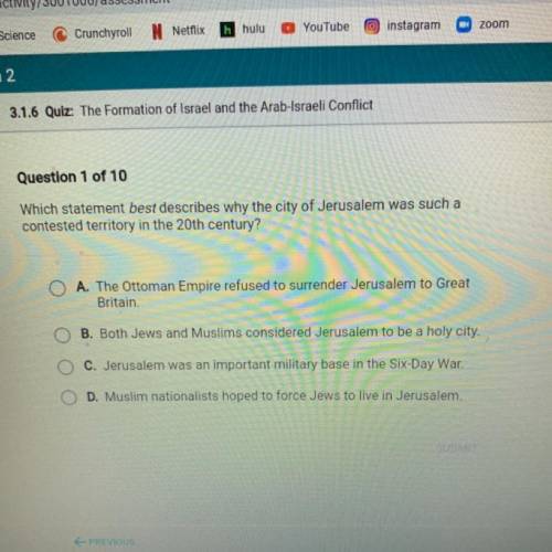 Question 1 of 10

Which statement best describes why the city of Jerusalem was such a
contested te
