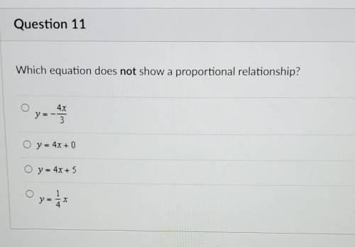 Which equation does not show a proportional relationship? о O y=- 4x 3 O y = 4x + 0 O y = 4x + 5 O