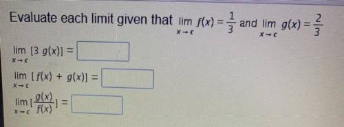 Evaluate each limit given that lim f(x) =1/3 and lim g(x)=2/3