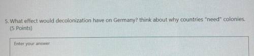 Please help! I will mark you as brainliest !!

What effect would decolonization have on Germany? t