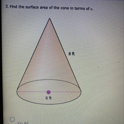 2. Find the surface area of the cone in terms of pi.

A. 33pi ft
B. 60pi ft
C. 53pi ft
D. 47pi ft