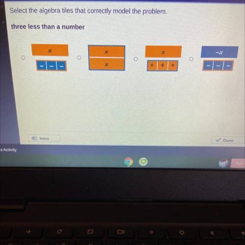 Select the algebra tiles that correctly model the problem

Three less than a number 
X- - - X X X+