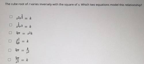 Select all the correct answers.

The cube root of rvaries inversely with the square of s. Which tw