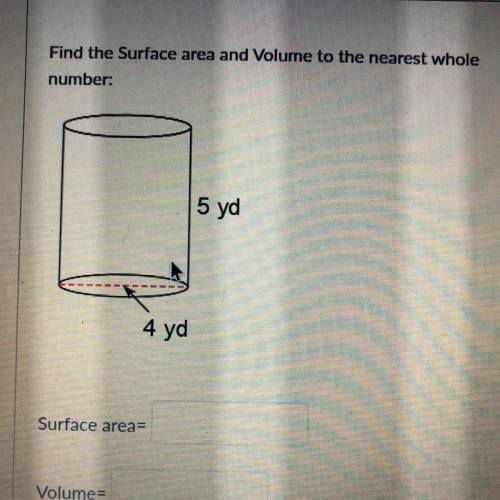 Plz hurry find the surface area and volume to the nearest whole number