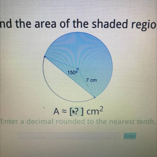 Find the area of the shaded region.

1500
7 cm
A = [?] cm2
Enter a decimal rounded to the nearest