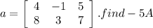 a=\left[\begin{array}{ccc}4&-1&5\\8&3&7\end{array}\right]. find -5A